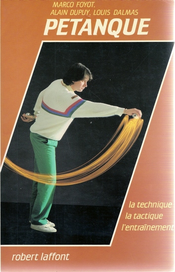 Pétanque : la technique - la tactique - l'entraînement Pétanque : la technique - la tactique - l'entraînement