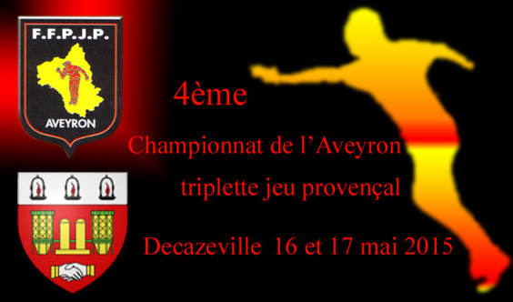 4ème Championnat de l'Aveyron triplette Jeu Provençal (màj18/05) 4ème Championnat de l'Aveyron triplette Jeu Provençal (màj18/05)